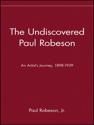 cover image of The Undiscovered Paul Robeson , an Artist's Journey, 1898-1939